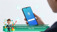Cara-Mengamankan-Data-Pribadi-Android-dari-Akses-Tidak-Sah