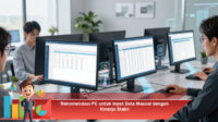 Rekomendasi-PC-untuk-Input-Data-Massal-dengan-Kinerja-Stabil